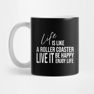 Life is like a roller coaster, live it, be happy, enjoy life Mug